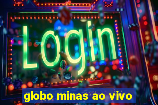 globo minas ao vivo